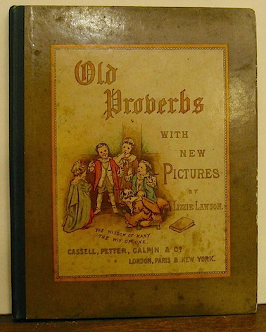 Lawson  Lizzie Old proverbs with new pictures. Rhymes by C.L. Mateaux s.d. (1880 ca.) London - Paris - New York